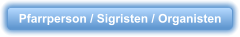 Pfarrperson / Sigristen / Organisten