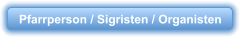 Pfarrperson / Sigristen / Organisten