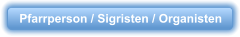 Pfarrperson / Sigristen / Organisten