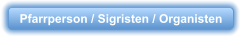 Pfarrperson / Sigristen / Organisten