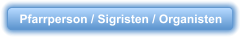 Pfarrperson / Sigristen / Organisten